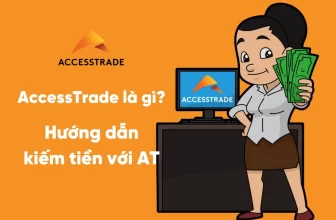 AccessTrade là gì? Cách kiếm tiền trên AccessTrade cho người mới bắt đầu